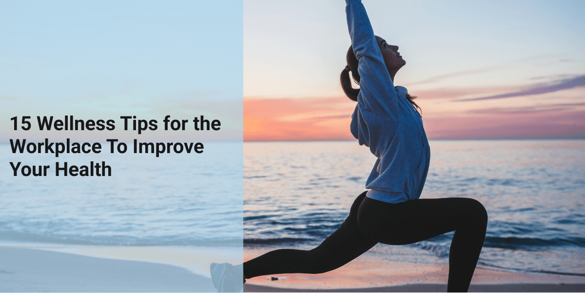 15 Wellness Tips for the Workplace To Improve Your Health