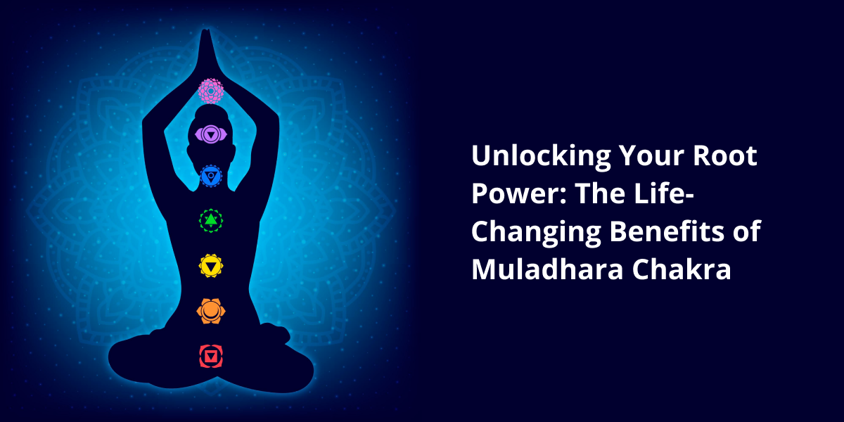 Muladhara Chakra Benefits