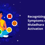 Recognizing the Symptoms of Muladhara Chakra Activation