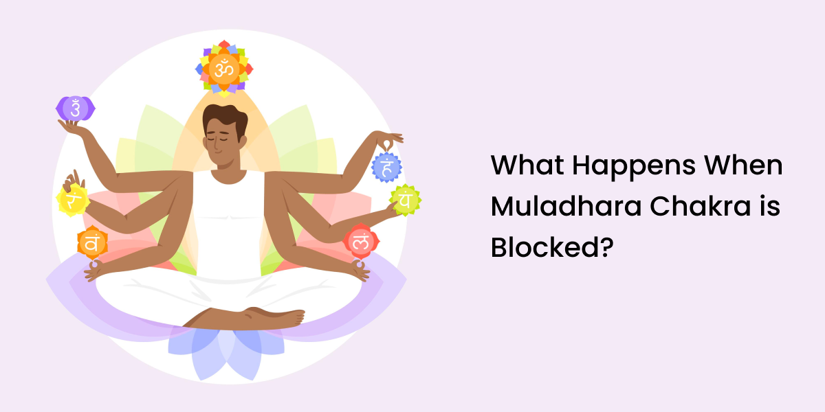 What Happens When Muladhara Chakra is Blocked